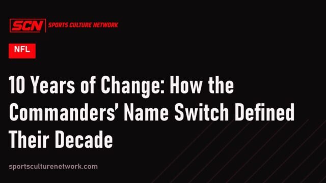 10 Years of Change: How the Commanders’ Name Switch Defined Their Decade