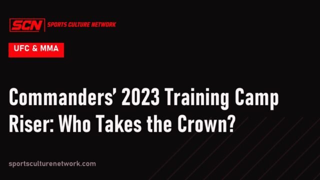 Commanders’ 2023 Training Camp Riser: Who Takes the Crown?