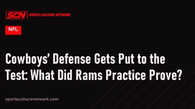 Cowboys’ Defense Gets Put to the Test: What Did Rams Practice Prove?