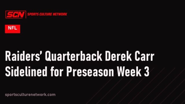 Raiders’ Quarterback Derek Carr Sidelined for Preseason Week 3