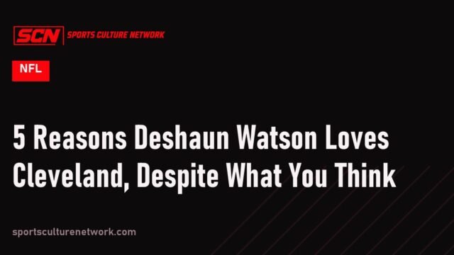 5 Reasons Deshaun Watson Loves Cleveland, Despite What You Think