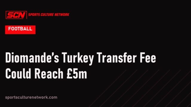 Diomande’s Turkey Transfer Fee Could Reach £5m