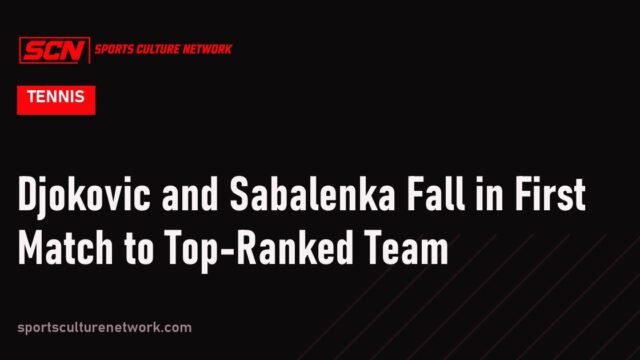 Djokovic and Sabalenka Fall in First Match to Top-Ranked Team
