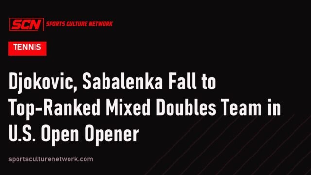 Djokovic, Sabalenka Fall to Top-Ranked Mixed Doubles Team in U.S. Open Opener