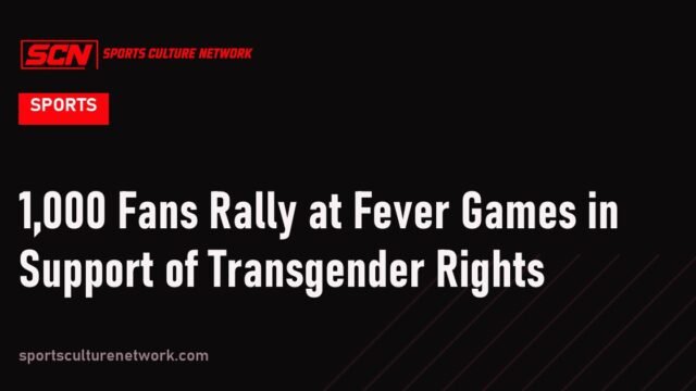 1,000 Fans Rally at Fever Games in Support of Transgender Rights