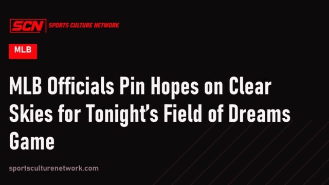 MLB Officials Pin Hopes on Clear Skies for Tonight’s Field of Dreams Game