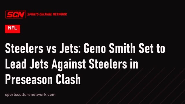 Steelers vs Jets: Geno Smith Set to Lead Jets Against Steelers in Preseason Clash