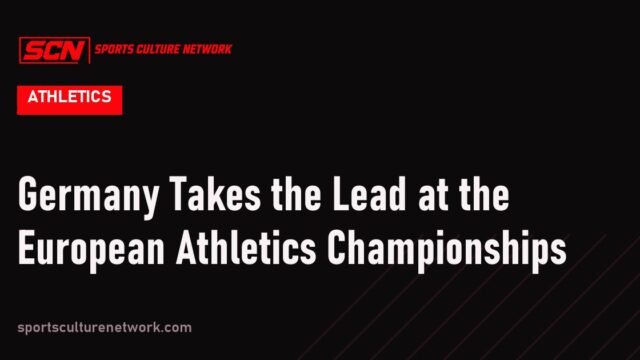 Germany Takes the Lead at the European Athletics Championships