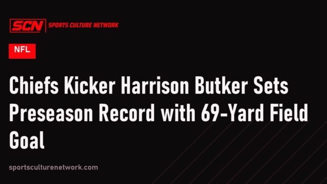 Chiefs Kicker Harrison Butker Sets Preseason Record with 69-Yard Field Goal