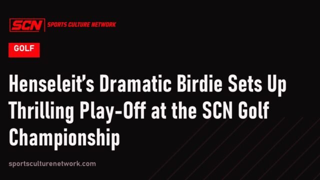 Henseleit’s Dramatic Birdie Sets Up Thrilling Play-Off at the SCN Golf Championship