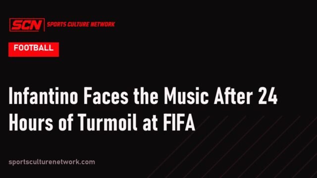 Infantino Faces the Music After 24 Hours of Turmoil at FIFA