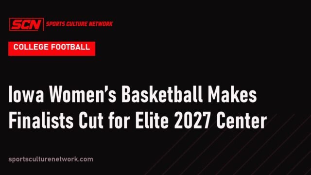 Iowa Women’s Basketball Makes Finalists Cut for Elite 2027 Center