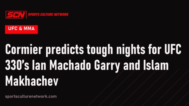 Cormier predicts tough nights for UFC 330’s Ian Machado Garry and Islam Makhachev