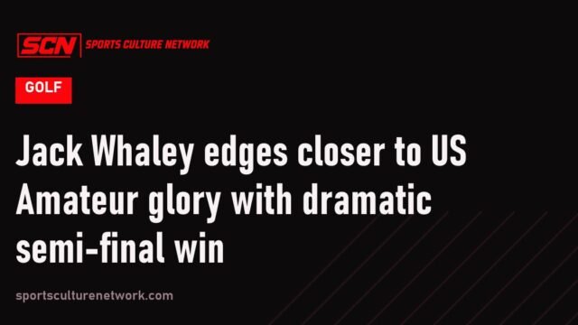 Jack Whaley edges closer to US Amateur glory with dramatic semi-final win