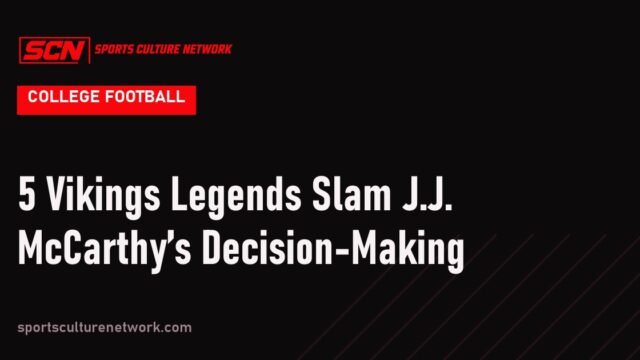 5 Vikings Legends Slam J.J. McCarthy’s Decision-Making