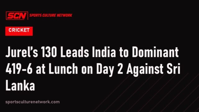 Jurel’s 130 Leads India to Dominant 419-6 at Lunch on Day 2 Against Sri Lanka