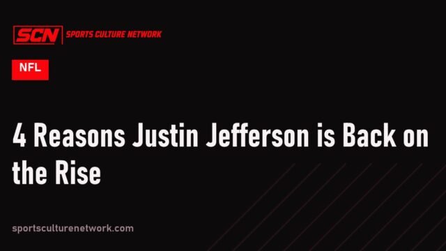 4 Reasons Justin Jefferson is Back on the Rise