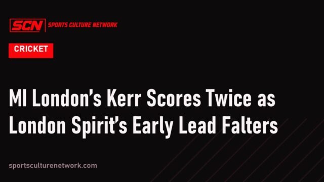 MI London’s Kerr Scores Twice as London Spirit’s Early Lead Falters