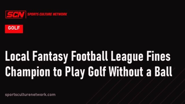Local Fantasy Football League Fines Champion to Play Golf Without a Ball