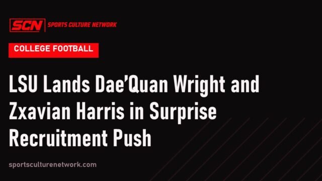 LSU Lands Dae’Quan Wright and Zxavian Harris in Surprise Recruitment Push