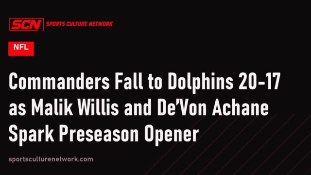 Commanders Fall to Dolphins 20-17 as Malik Willis and De’Von Achane Spark Preseason Opener