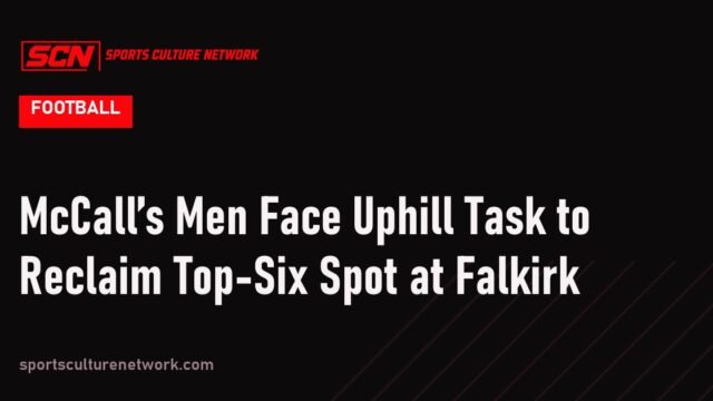McCall’s Men Face Uphill Task to Reclaim Top-Six Spot at Falkirk