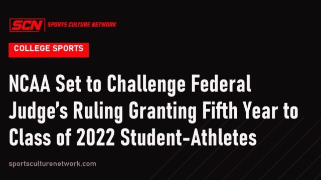 NCAA Set to Challenge Federal Judge’s Ruling Granting Fifth Year to Class of 2022 Student-Athletes