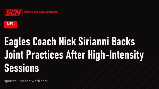 Eagles Coach Nick Sirianni Backs Joint Practices After High-Intensity Sessions