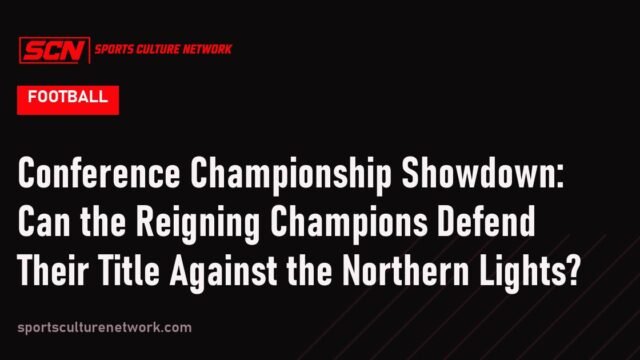 Conference Championship Showdown: Can the Reigning Champions Defend Their Title Against the Northern Lights?