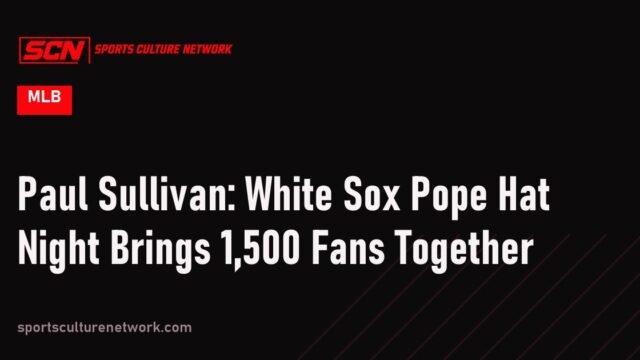 Paul Sullivan: White Sox Pope Hat Night Brings 1,500 Fans Together