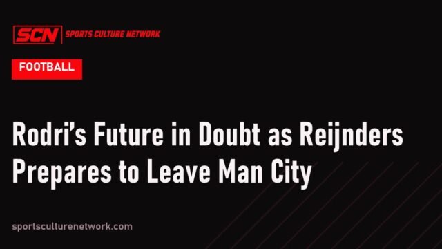 Rodri’s Future in Doubt as Reijnders Prepares to Leave Man City