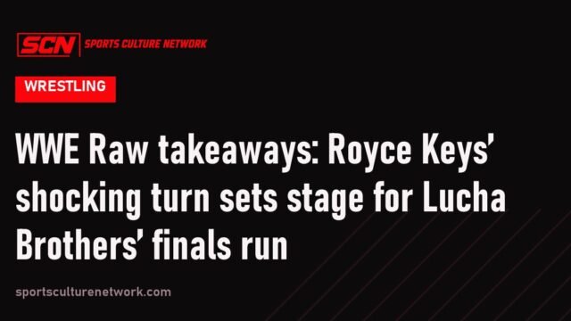 WWE Raw takeaways: Royce Keys’ shocking turn sets stage for Lucha Brothers’ finals run