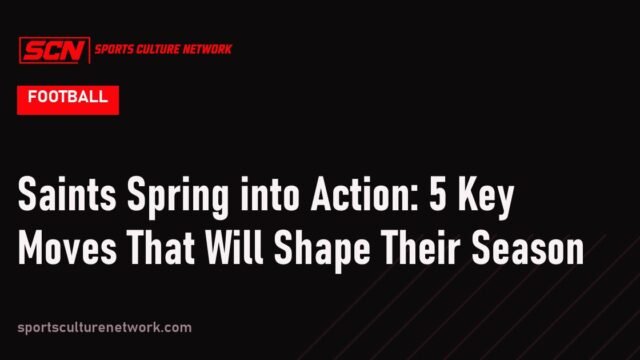 Saints Spring into Action: 5 Key Moves That Will Shape Their Season