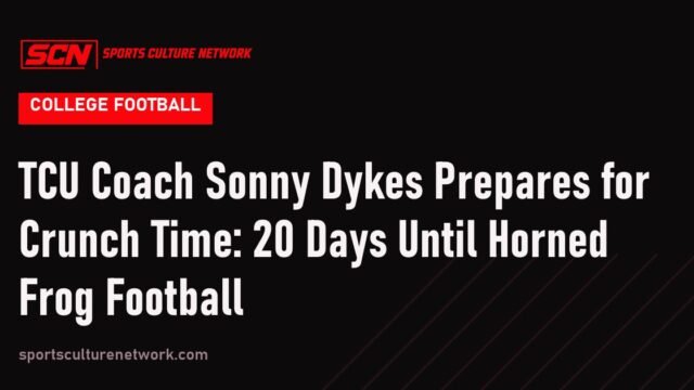 TCU Coach Sonny Dykes Prepares for Crunch Time: 20 Days Until Horned Frog Football