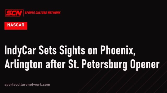IndyCar Sets Sights on Phoenix, Arlington after St. Petersburg Opener