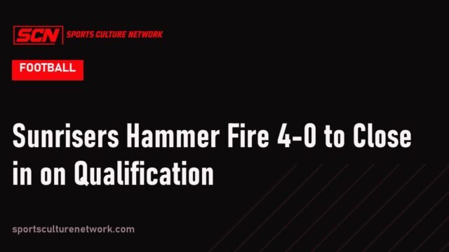 Sunrisers Hammer Fire 4-0 to Close in on Qualification