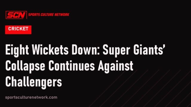 Eight Wickets Down: Super Giants’ Collapse Continues Against Challengers