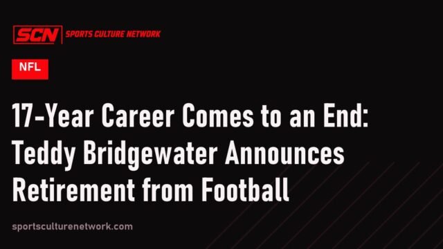 17-Year Career Comes to an End: Teddy Bridgewater Announces Retirement from Football