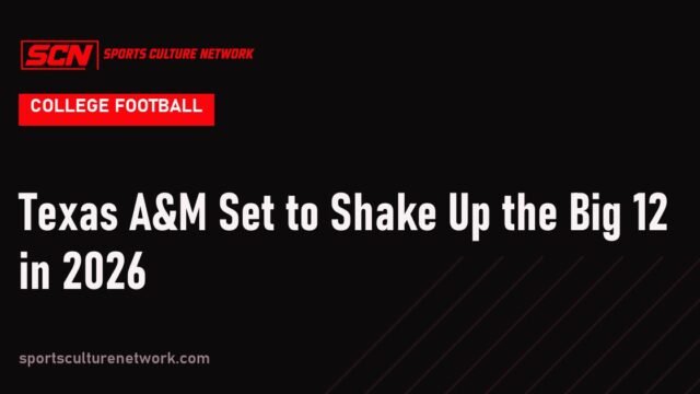 Texas A&M Set to Shake Up the Big 12 in 2026