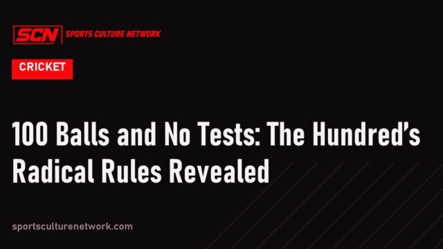 100 Balls and No Tests: The Hundred’s Radical Rules Revealed