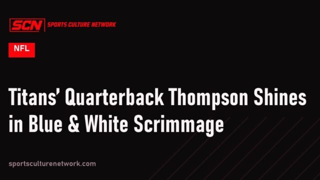 Titans’ Quarterback Thompson Shines in Blue & White Scrimmage