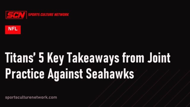 Titans’ 5 Key Takeaways from Joint Practice Against Seahawks