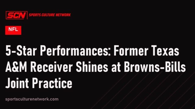 5-Star Performances: Former Texas A&M Receiver Shines at Browns-Bills Joint Practice