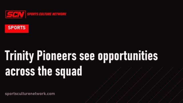 Trinity Pioneers see opportunities across the squad