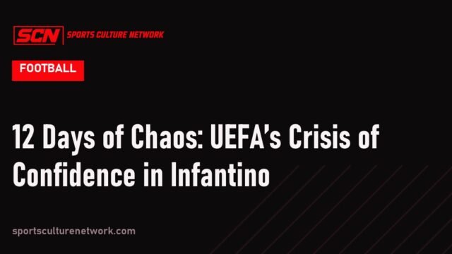 12 Days of Chaos: UEFA’s Crisis of Confidence in Infantino