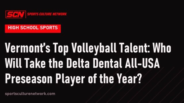 Vermont’s Top Volleyball Talent: Who Will Take the Delta Dental All-USA Preseason Player of the Year?
