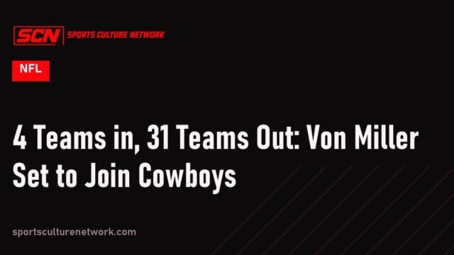 4 Teams in, 31 Teams Out: Von Miller Set to Join Cowboys