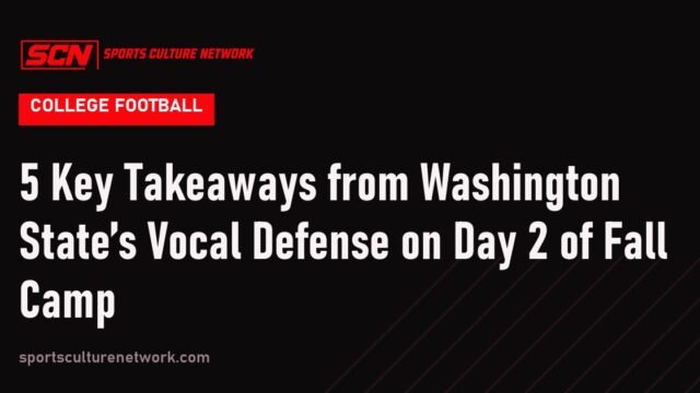 5 Key Takeaways from Washington State’s Vocal Defense on Day 2 of Fall Camp