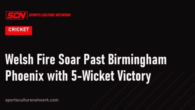 Welsh Fire Soar Past Birmingham Phoenix with 5-Wicket Victory